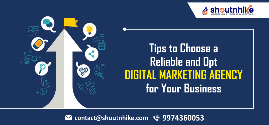 Tips to Choose A Reliable and Opt Digital Marketing Agency for Your Business