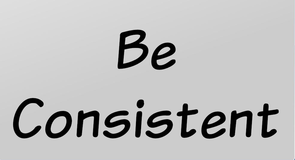 Be Consistent