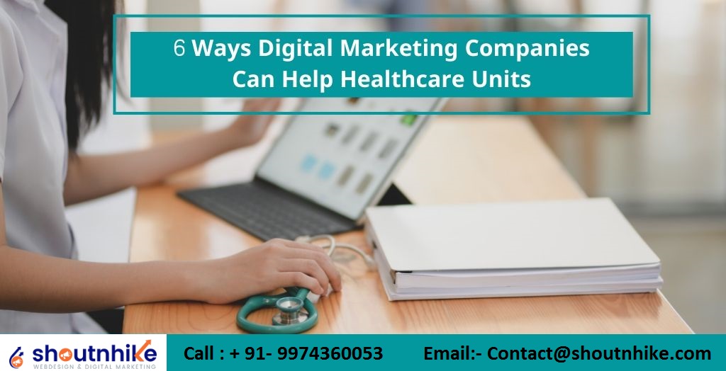 6 Ways Digital Marketing Companies Can Help Healthcare Units