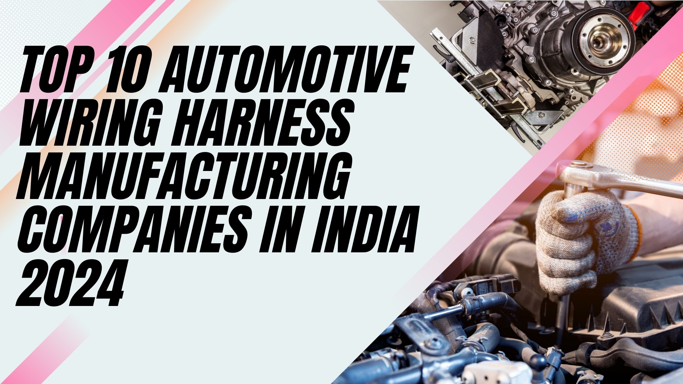 Top 10 Automotive Wiring Harness Manufacturing Companies in India 2024