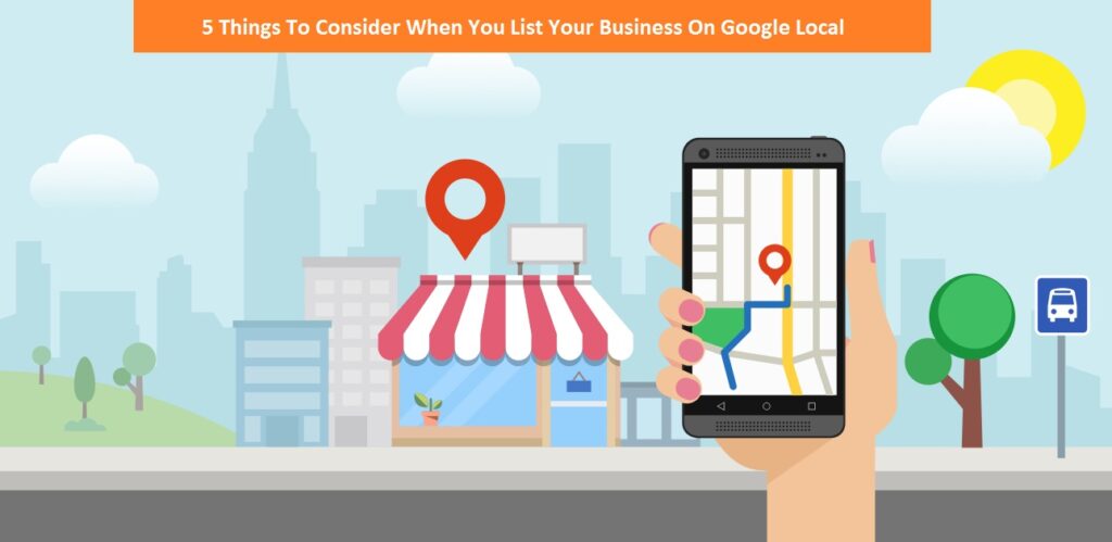 5 Things To Consider When You List Your Business On Google Local