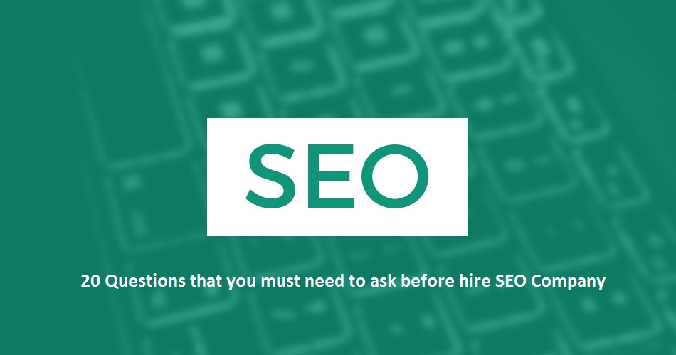 15 Questions that you must need to ask before hire SEO Company