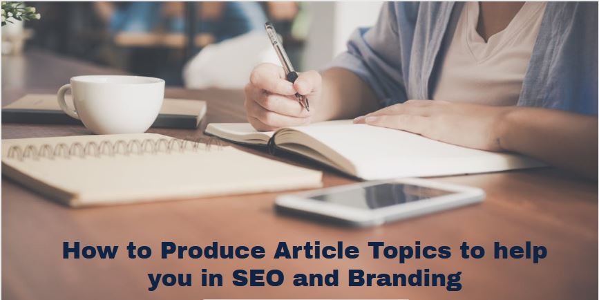 How to Produce article topics to help you in SEO and branding