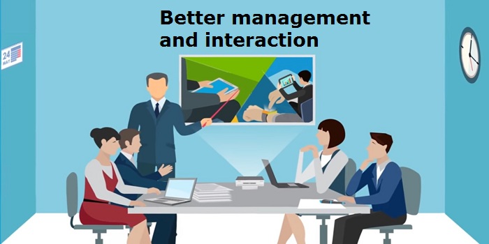 Better Management and Interaction Better Management and Interaction