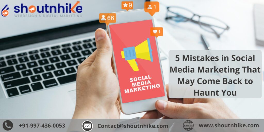 5 Mistakes in Social Media Marketing That May Come Back to Haunt You