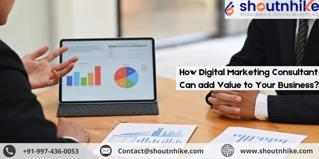 How Digital Marketing Consultant Can add Value to Your Business?