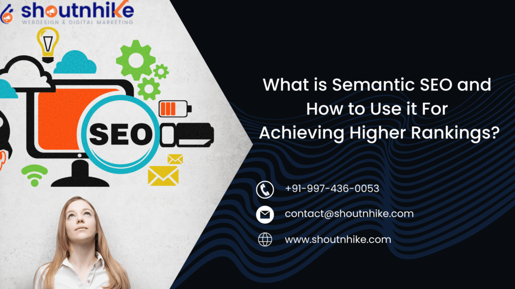 What is Semantic SEO and How to Use it For Achieving Higher Rankings?
