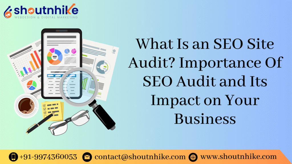 What Is an SEO Site Audit? Importance Of SEO Audit and Its Impact on Your Business