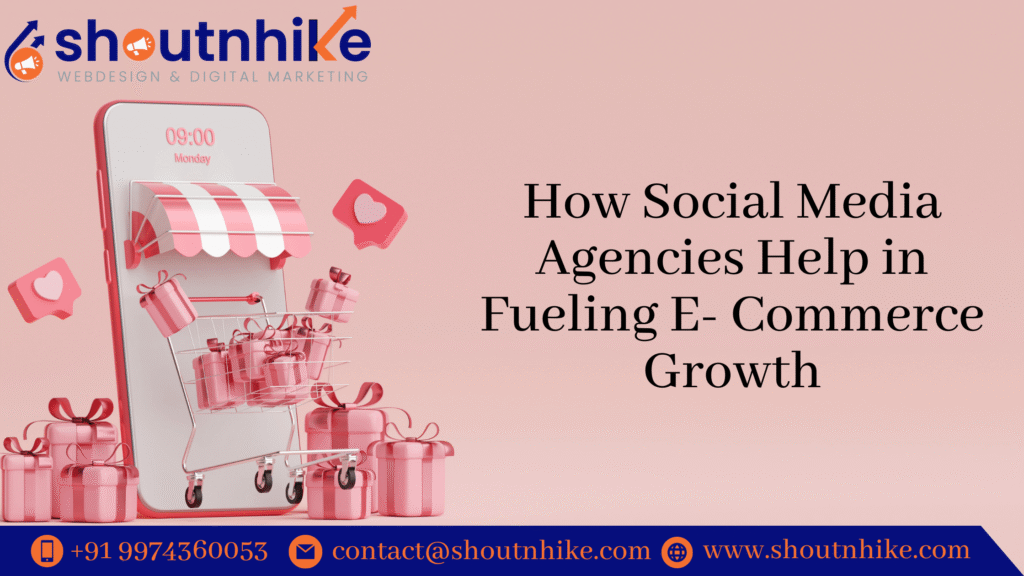 How Social Media Agencies Help in Fueling E-Commerce Growth