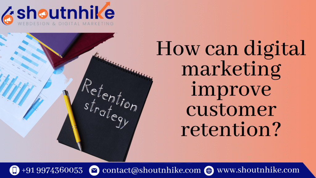 How can digital marketing improve customer retention?