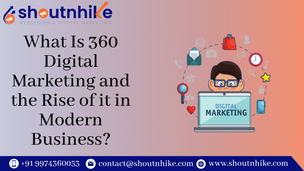 What Is 360 Digital Marketing and the Rise of it in Modern Business?