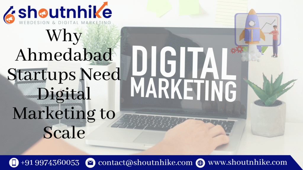 Why Ahmedabad Startups Need Digital Marketing to Scale?
