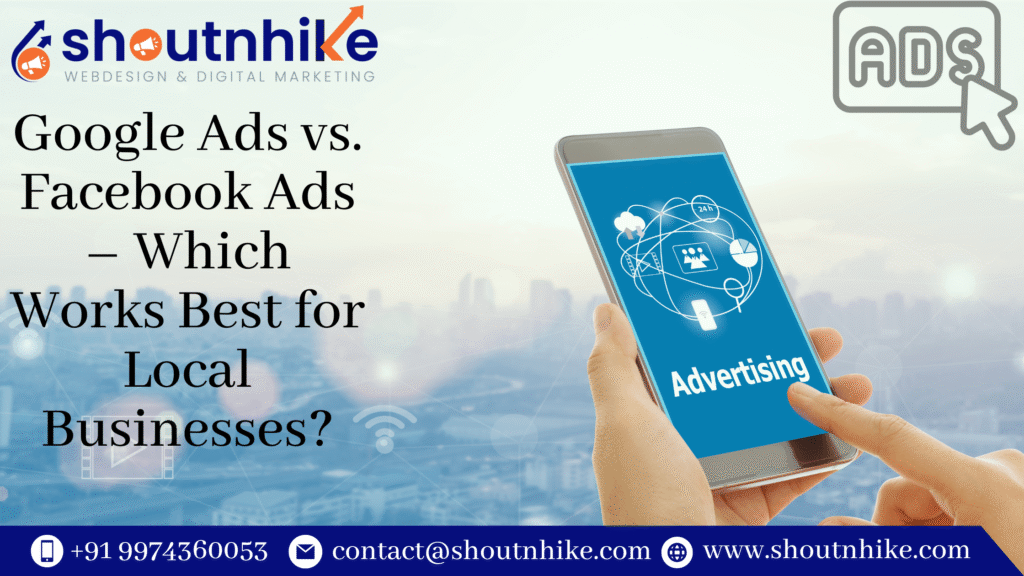 Google Ads vs. Facebook Ads – Which Works Best for Local Businesses?