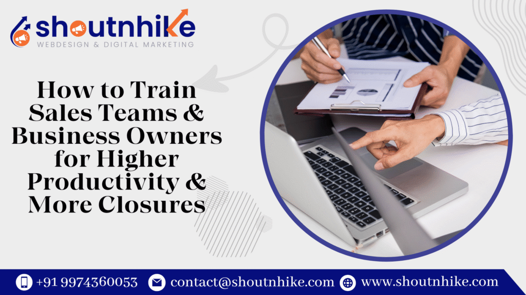 How to Train Sales Teams & Business Owners for Higher Productivity & More Closures