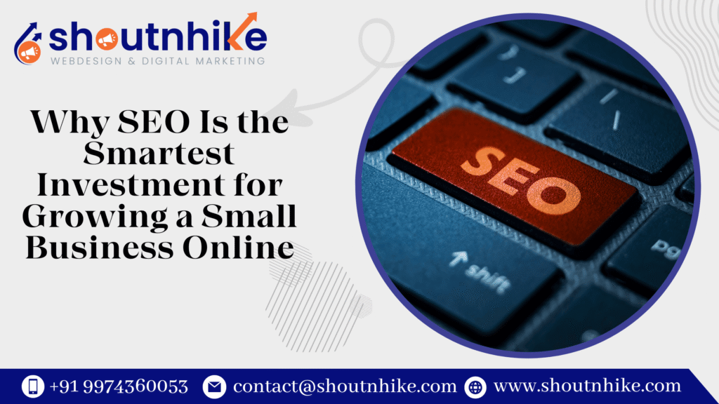 Why SEO Is the Smartest Investment for Growing a Small Business Online?