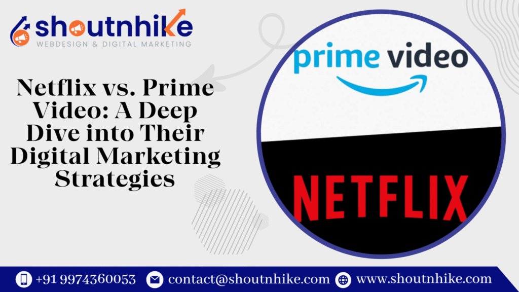 Netflix vs. Prime Video: A Deep Dive into Their Digital Marketing Strategies