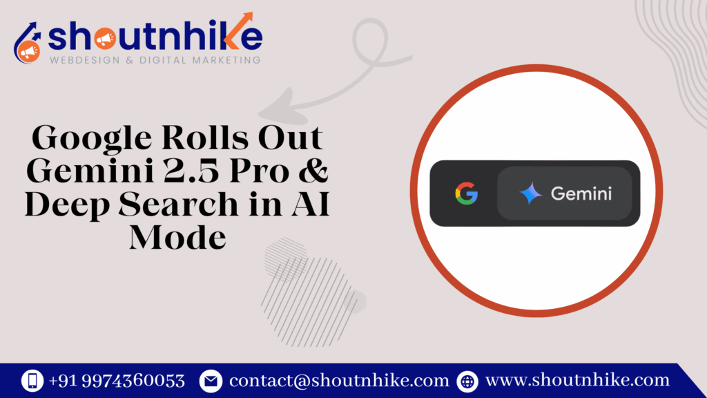 Google Rolls Out Gemini 2.5 Pro & Deep Search in AI Mode