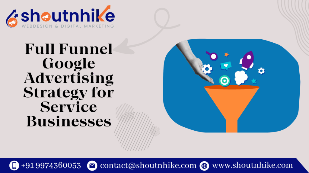 Full Funnel Google Advertising Strategy for Service Businesses