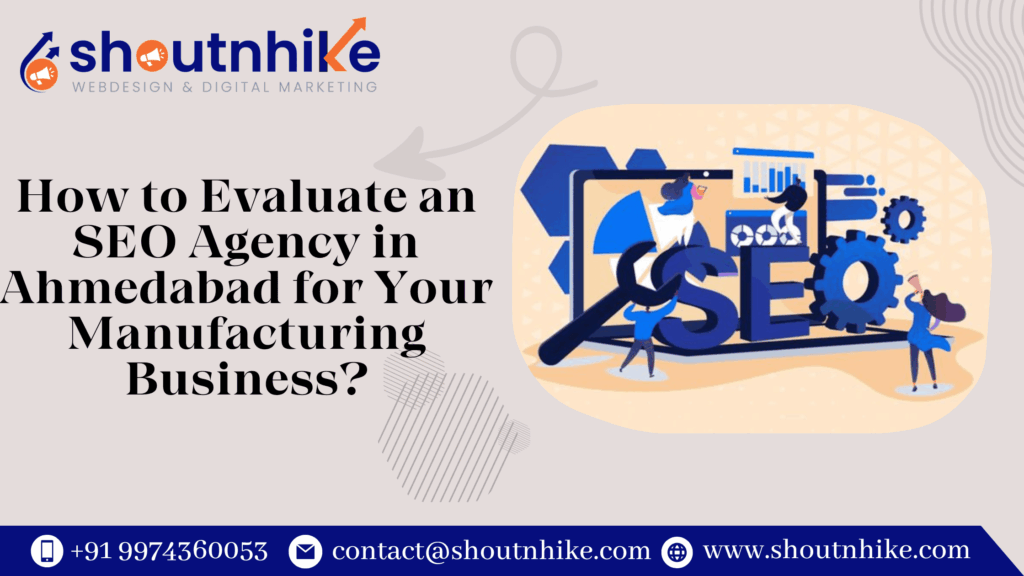 How to Evaluate an SEO Agency in Ahmedabad for Your Manufacturing Business?